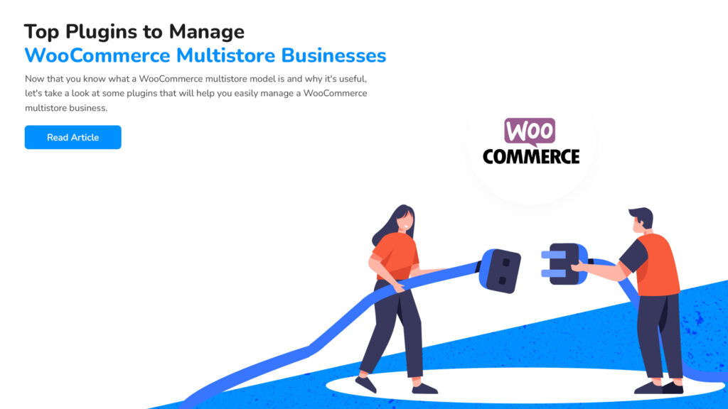 WooCommerce Multistore: An Ultimate Guide to Handle WooCommerce Stores and Products 4 Top Plugins to Manage WooCommerce Multi Store Businesses