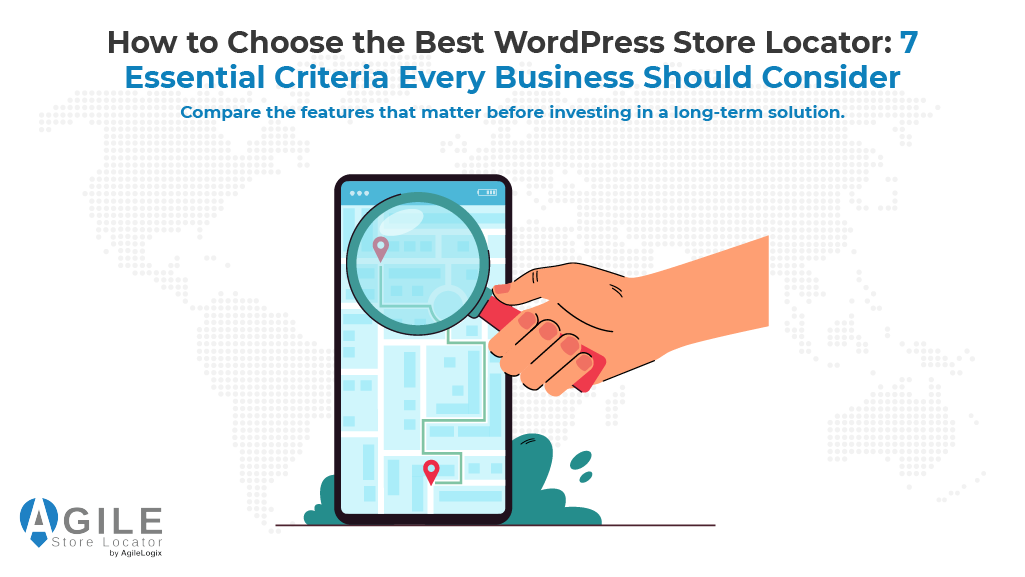 How to Choose the Best WordPress Store Locator: 7 Criteria Every Business Should Consider